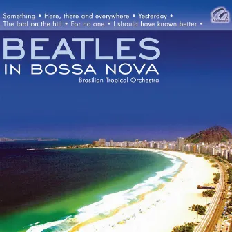 Beatles In Bossa Nova - Brasilian Tropical Orchestra by Brazilian Tropical Orchestra