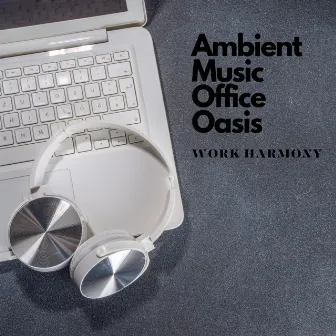 Ambient Music Office Oasis: Work Harmony by Harpure