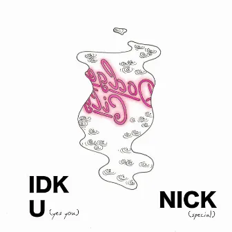 IDK U by Nick Special