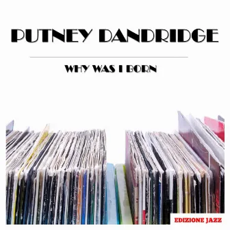 Why Was I Born by Putney Dandridge