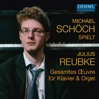 Reubke: Complete Works for Piano & Organ by Michael Schöch