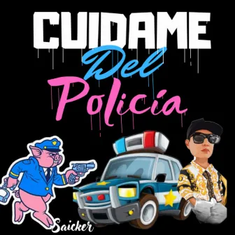 Cuidame del Policia by SAICKER