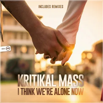 I Think We're Alone Now by Kritikal Mass