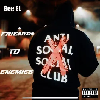 Friends To Enemies by Gee EL