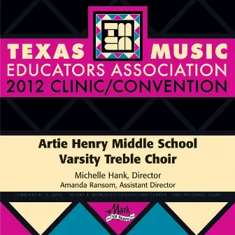 2012 Texas Music Educators Association (TMEA): Artie Henry Middle School Varsity Treble Choir by Artie Henry Middle School Varsity Treble Choir