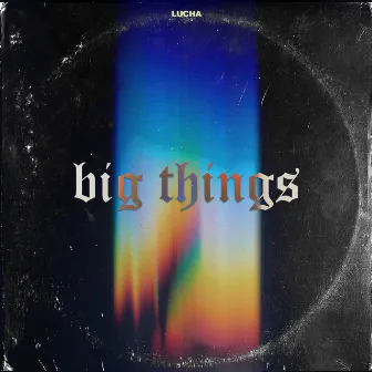 Big Things by Lucha