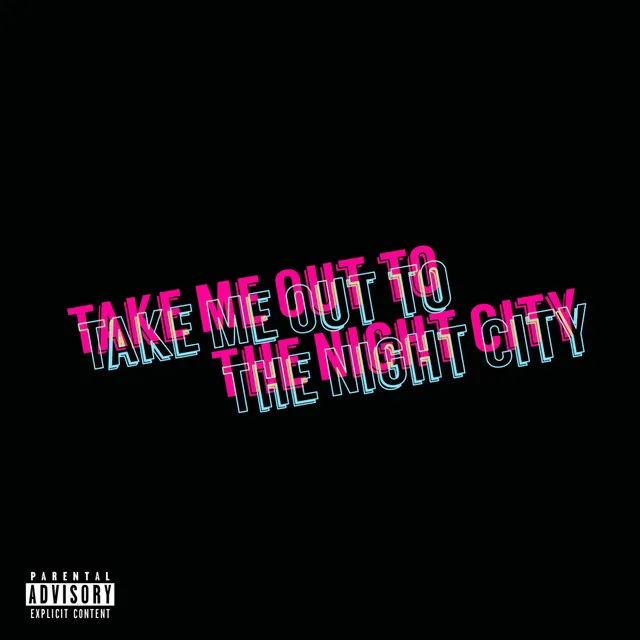 Take Me Out To The Night City