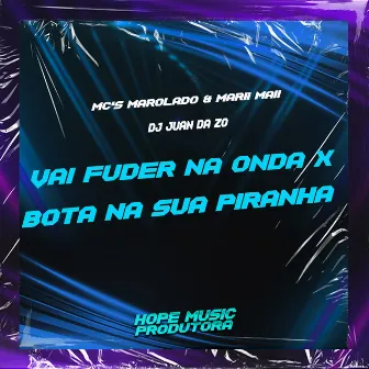 Vai Fuder na Onda X Bota na Sua Piranha by MC Marolado