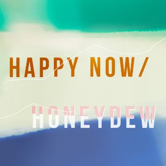 Happy Now / Honeydew by Hey Ocean!