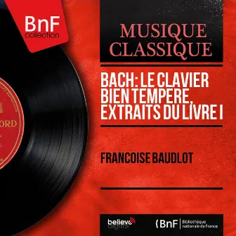 Bach: Le clavier bien tempéré, extraits du livre I (Mono Version) by Françoise Baudlot