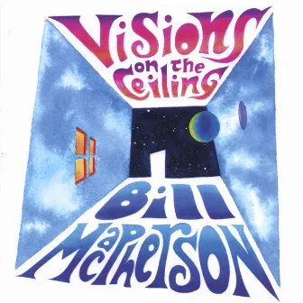 Visions on the Ceiling by Bill Macpherson