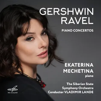 Gershwin, Ravel: Piano Concertos by Ekaterina Mechetina