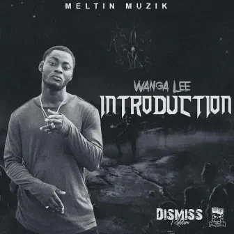 Introduction (Dismiss Riddim) by Wanga Lee