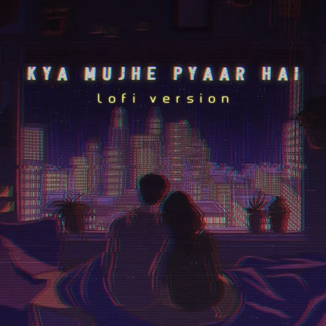 Kya Mujhe Pyaar Hai - Lofi Version