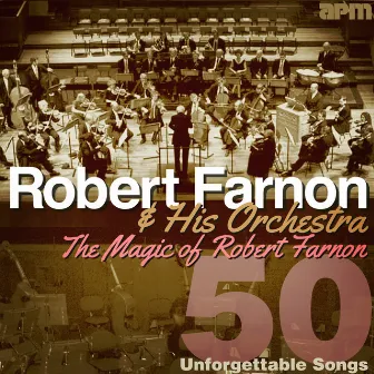 The Magic Of Robert Farnon - 50 Unforgettable Songs by Robert Farnon And His Orchestra