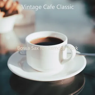 Bossa Sax for Remote Work by Vintage Cafe Classic