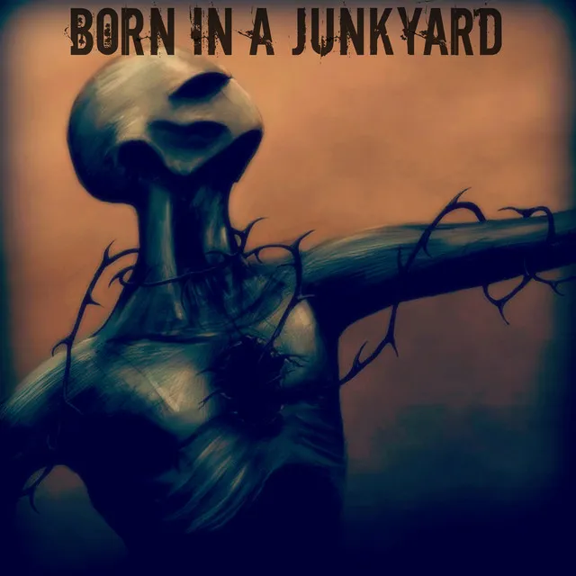 Born In A Junkyard