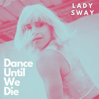 Dance Until We Die by Lady Sway