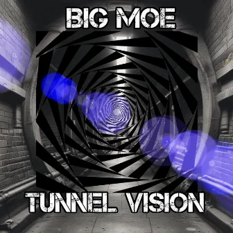 Tunnel Vision by Big Moe