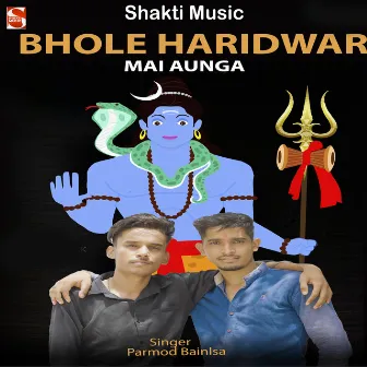 Bhole Haridwar Mai Aunga by Parveen Kaushik