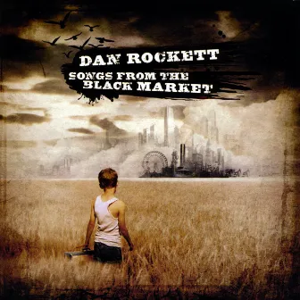 Songs From The Black Market by Dan Rockett