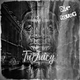 Die Young by Tu Juicy