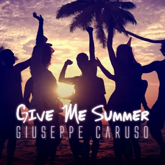 Give Me Summer by Giuseppe Caruso