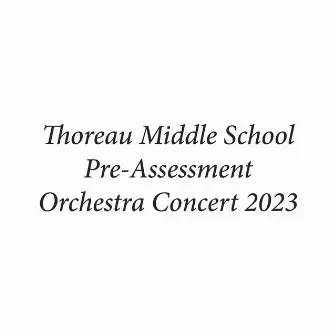 Thoreau Middle School Pre-Assessment Orchestra Concert 2023 (Live) by Thoreau Middle School Chamber Orchestra