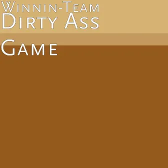 Dirty Ass Game by Winnin-Team