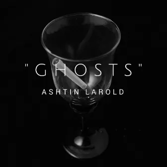 G H O S T S by Ashtin Larold