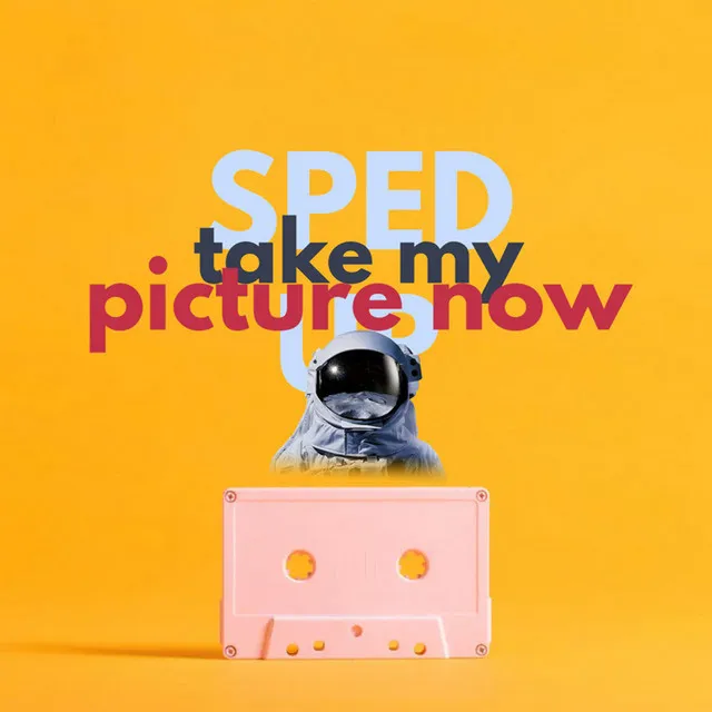 Take My Picture Now (Sped up) - Remix