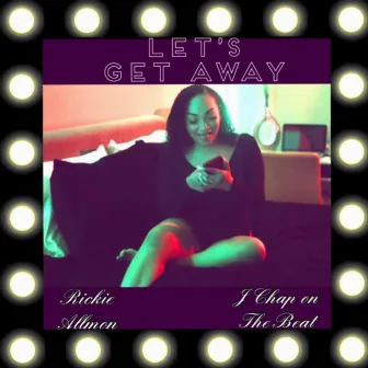 Lets Get Away by Rickie Allmon