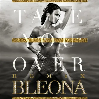 Take You Over (Remix Package Deluxe Edition) by Bleona