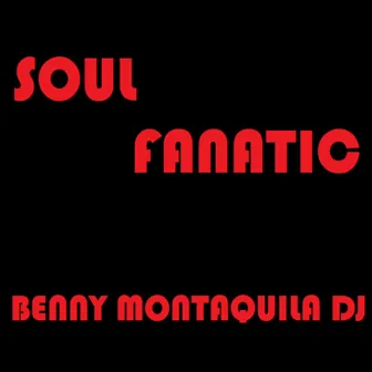 Soul Fanatic by Benny Montaquila DJ