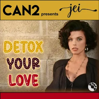 Detox Your Love by Can2