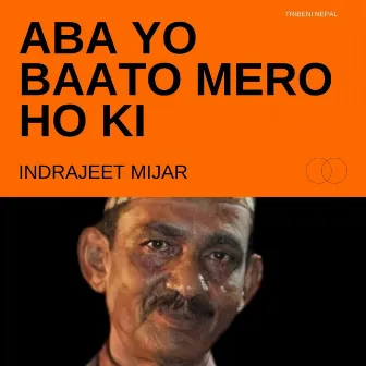 Aba Yo Baato Mero Ho Ki by Indrajeet Mijar