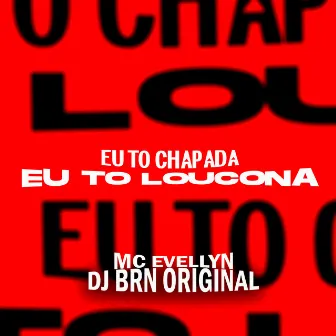 Eu To Chapada ou To Loucona by DJ BRN Original