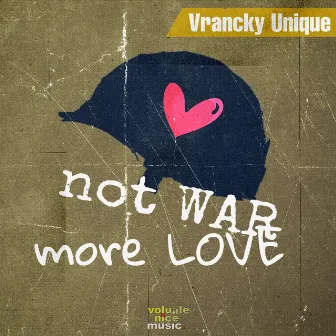 Not WAR More LOVE by Vrancky Unique