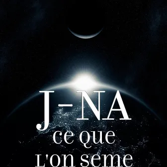 Ce que l'on seme by J-NA