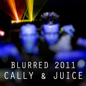 Blurred 2011 by Cally & Juice