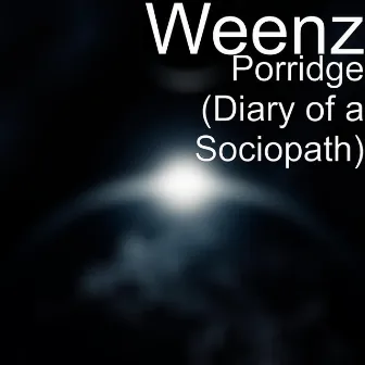 Porridge (Diary of a Sociopath) by Weenz