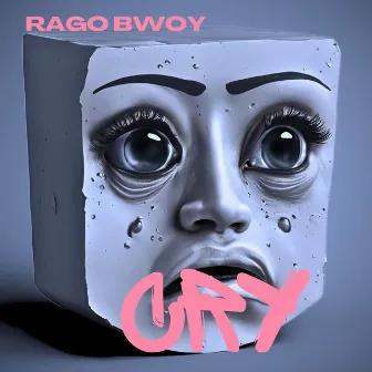 CRY by Rago Bwoy