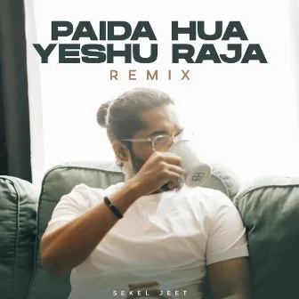 Paida Hua Yeshu Raja (Remix) by Sekel Jeet