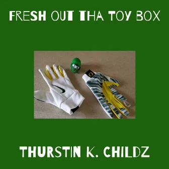 Fresh out tha Toy box [Vol. 3 demo ( Fresh out tha Toy box)] by Thurstin K. Childz