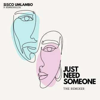 Just Need Someone - The remixes by Sisco Umlambo