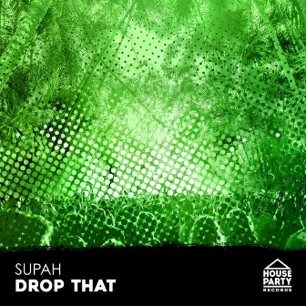 Drop That by Supah