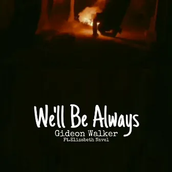 We'll Be Always by Gideon Walker