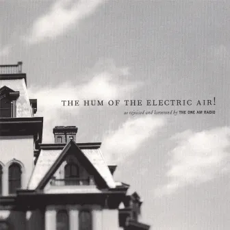 The Hum of the Electric Air! by The One AM Radio