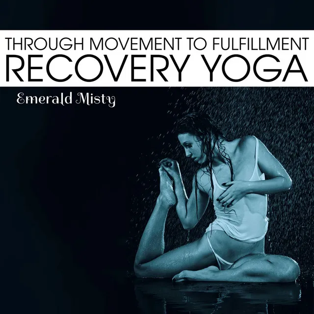 Through Movement to Fulfillment - Recovery Yoga