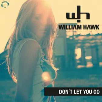 Don't Let You Go by William Hawk